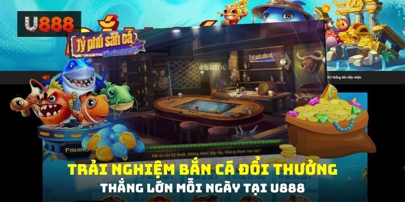 Bắn cá ăn xu tại U88 Trải nghiệm bắn cá đổi thưởng thắng lớn